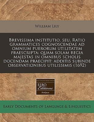 Brevissima Institutio, Seu, Ratio Grammatices Cognoscendae Ad Omnium Puerorum Utilitatem Praescripta