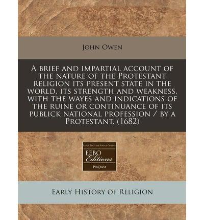 A Brief and Impartial Account of the Nature of the Protestant Religion Its Present State in the World, Its Strength and Weakness, With the Wayes And