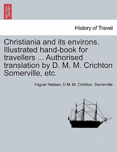 Christiania and its environs. Illustrated hand-book for travellers ... Authorised translation by D. M. M. Crichton Somerville, etc.