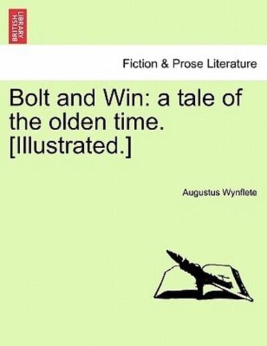 Bolt and Win: a tale of the olden time. [Illustrated.]
