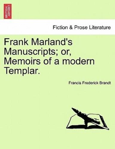 Frank Marland's Manuscripts; or, Memoirs of a modern Templar.