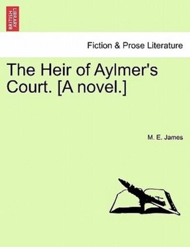 The Heir of Aylmer's Court. [A novel.]