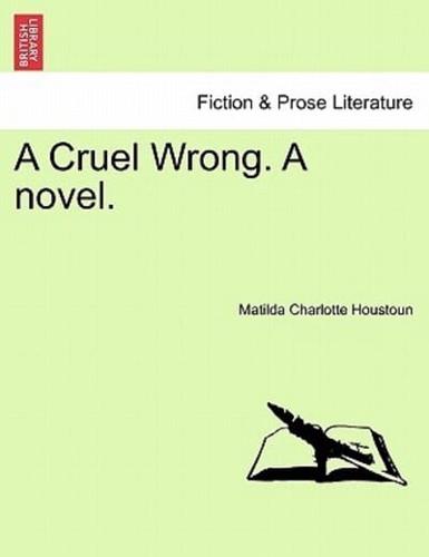 A Cruel Wrong. A novel.