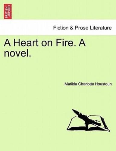 A Heart on Fire. A novel.