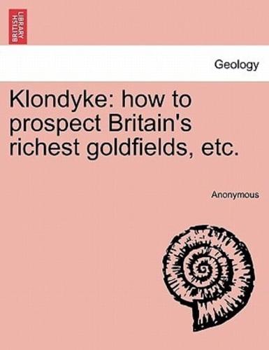 Klondyke: how to prospect Britain's richest goldfields, etc.