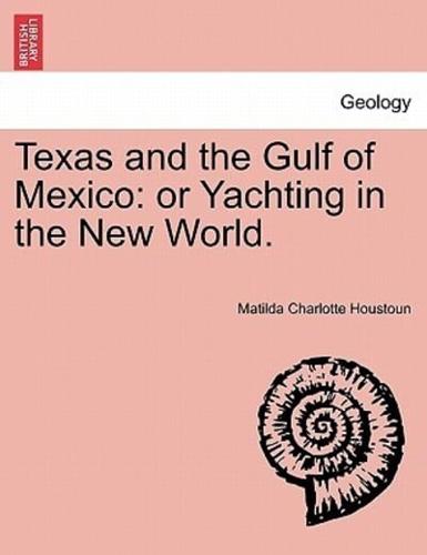 Texas and the Gulf of Mexico: or Yachting in the New World.