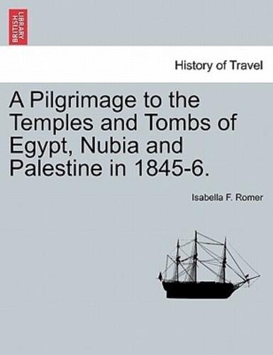 A Pilgrimage to the Temples and Tombs of Egypt, Nubia and Palestine in 1845-6.