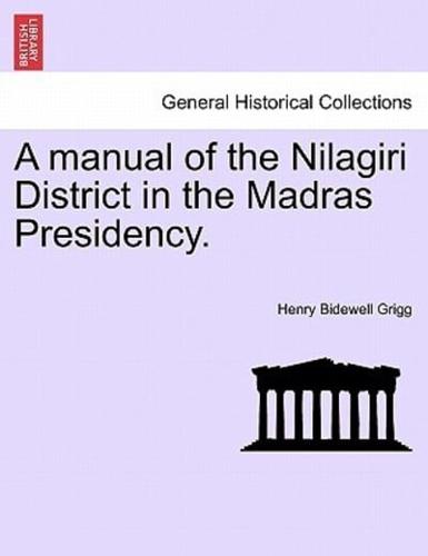 A Manual of the Nilagiri District in the Madras Presidency.