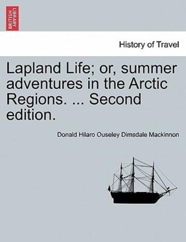 Lapland Life; or, summer adventures in the Arctic Regions. ... Second edition.