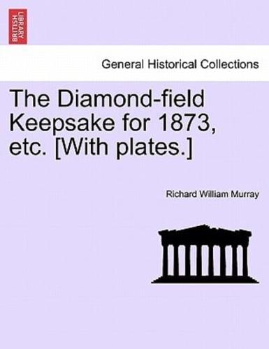 The Diamond-field Keepsake for 1873, etc. [With plates.]