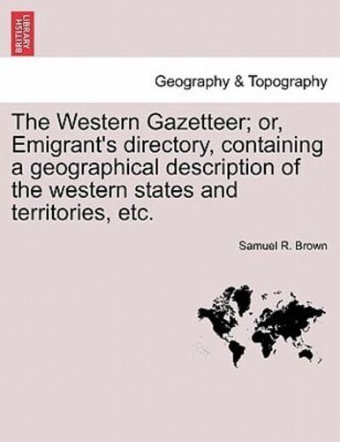 The Western Gazetteer; or, Emigrant's directory, containing a geographical description of the western states and territories, etc.