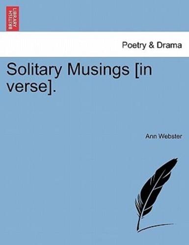Solitary Musings [in verse].
