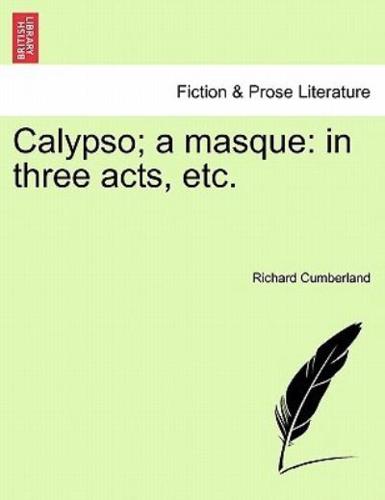 Calypso; a masque: in three acts, etc.