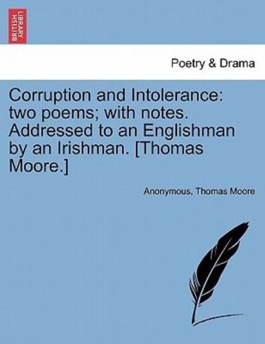Corruption and Intolerance: two poems; with notes. Addressed to an Englishman by an Irishman. [Thomas Moore.]