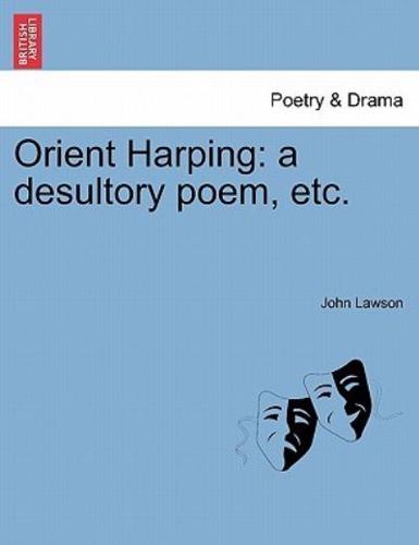 Orient Harping: a desultory poem, etc.