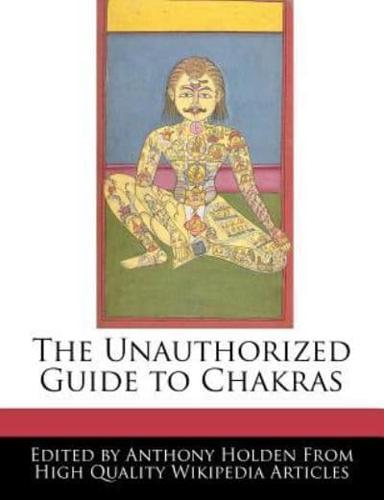 The Unauthorized Guide to Chakras