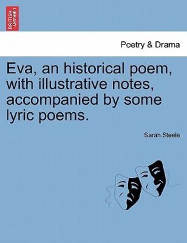 Eva, an historical poem, with illustrative notes, accompanied by some lyric poems.
