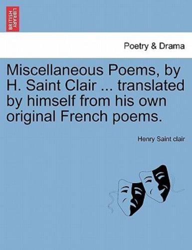 Miscellaneous Poems, by H. Saint Clair ... translated by himself from his own original French poems.
