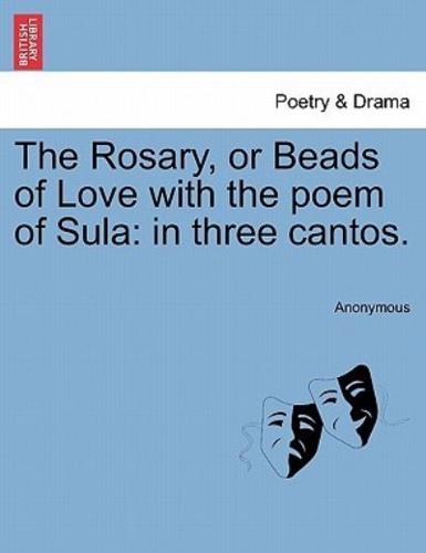 The Rosary, or Beads of Love with the poem of Sula: in three cantos.