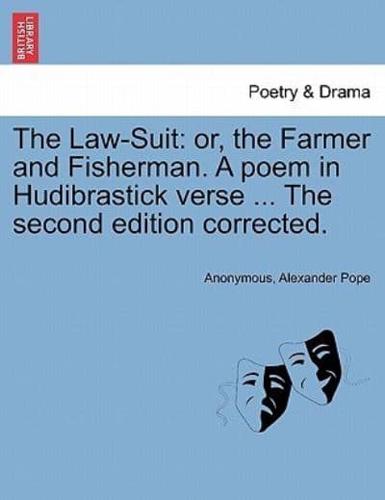 The Law-Suit: or, the Farmer and Fisherman. A poem in Hudibrastick verse ... The second edition corrected.