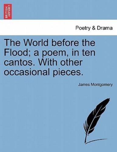 The World before the Flood; a poem, in ten cantos. With other occasional pieces.