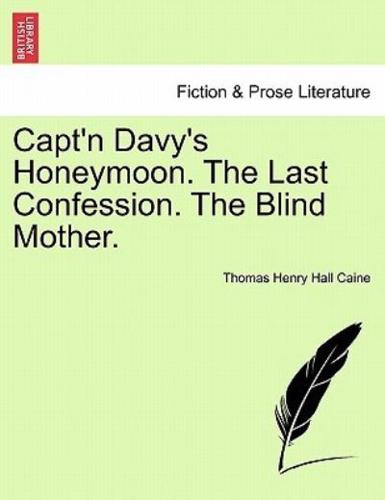 Capt'n Davy's Honeymoon. The Last Confession. The Blind Mother.