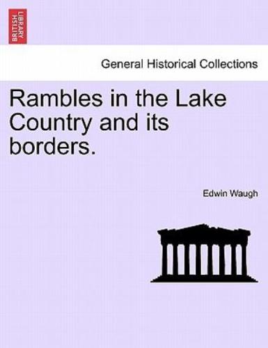 Rambles in the Lake Country and its borders.