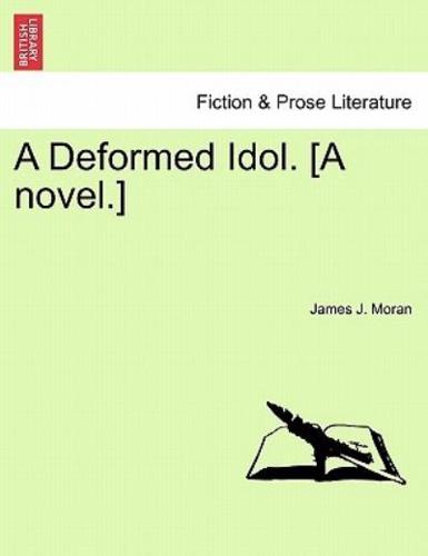 A Deformed Idol. [A novel.]