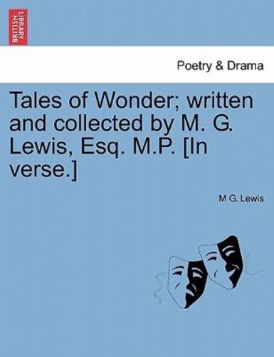 Tales of Wonder; written and collected by M. G. Lewis, Esq. M.P. [In verse.]