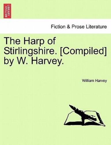 The Harp of Stirlingshire. [Compiled] by W. Harvey.