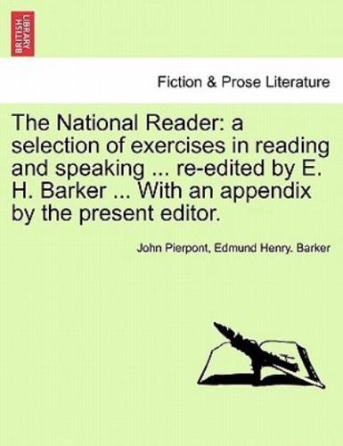 The National Reader: a selection of exercises in reading and speaking ... re-edited by E. H. Barker ... With an appendix by the present editor.