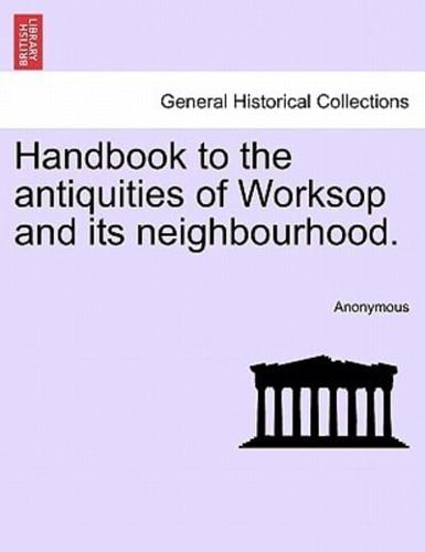 Handbook to the antiquities of Worksop and its neighbourhood.