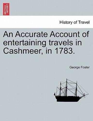 An Accurate Account of entertaining travels in Cashmeer, in 1783.