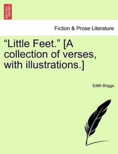 "Little Feet." [A collection of verses, with illustrations.]