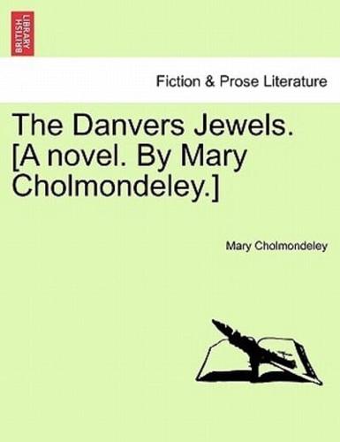 The Danvers Jewels. [A novel. By Mary Cholmondeley.]