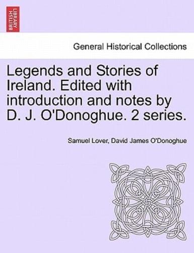 Legends and Stories of Ireland. Edited with introduction and notes by D. J. O'Donoghue. 2 series.