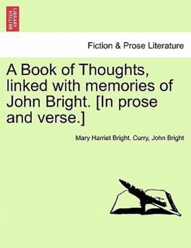 A Book of Thoughts, linked with memories of John Bright. [In prose and verse.]