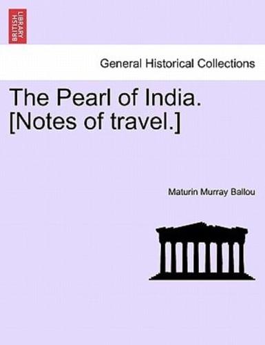 The Pearl of India. [Notes of travel.]