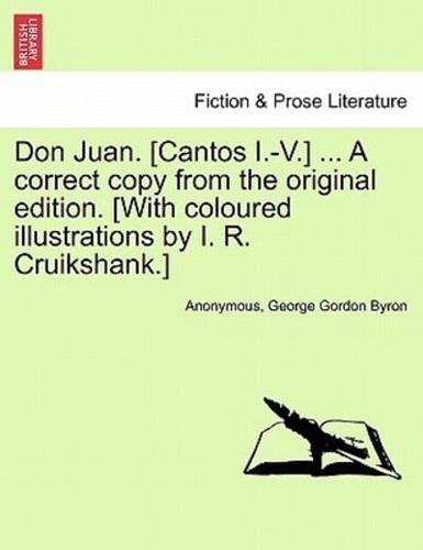 Don Juan. [Cantos I.-V.] ... A correct copy from the original edition. [With coloured illustrations by I. R. Cruikshank.]
