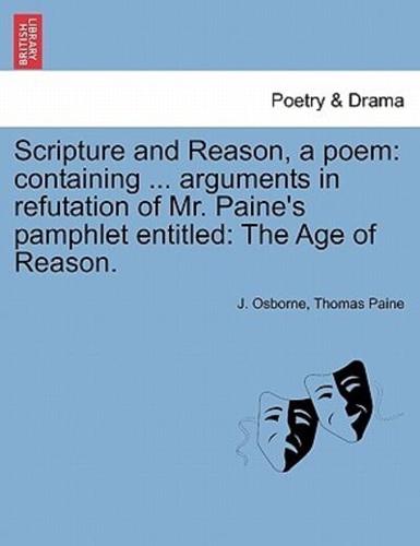 Scripture and Reason, a poem: containing ... arguments in refutation of Mr. Paine's pamphlet entitled: The Age of Reason.