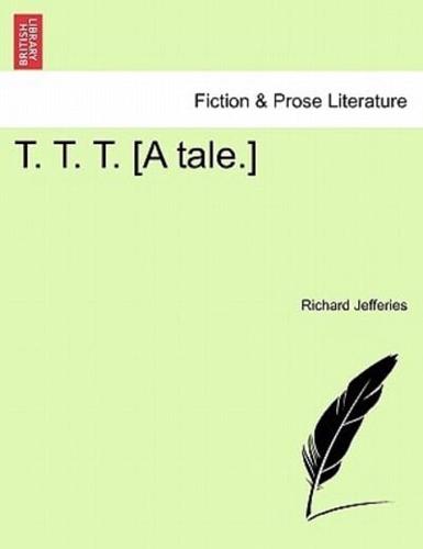 T. T. T. [A tale.]