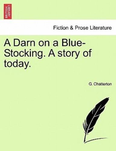 A Darn on a Blue-Stocking. A story of today.