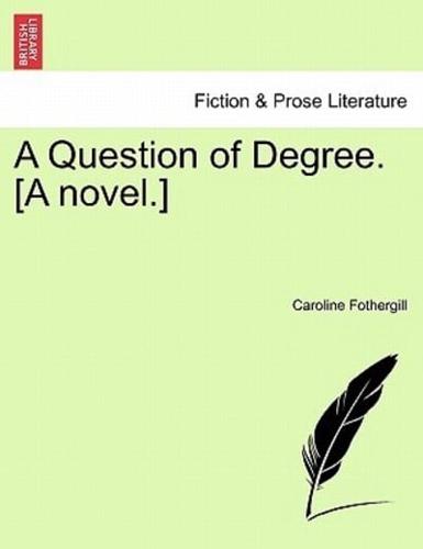 A Question of Degree. [A novel.]