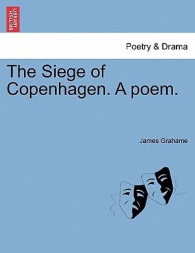 The Siege of Copenhagen. A poem.
