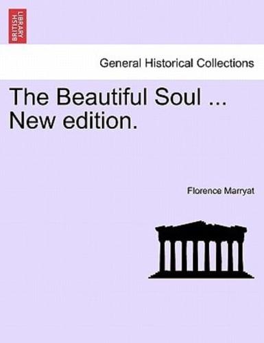 The Beautiful Soul ... New edition.