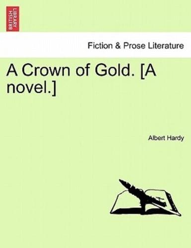 A Crown of Gold. [A novel.]