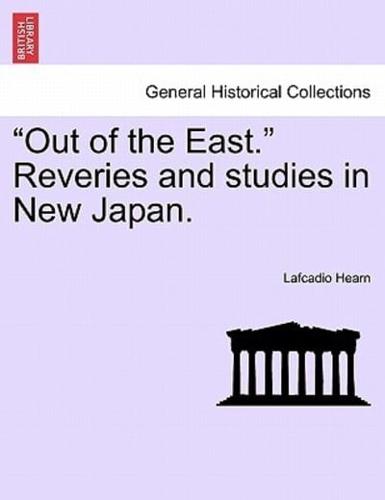 "Out of the East." Reveries and studies in New Japan.