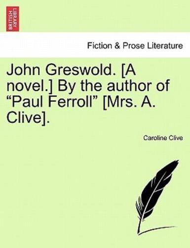 John Greswold. [A novel.] By the author of "Paul Ferroll" [Mrs. A. Clive].