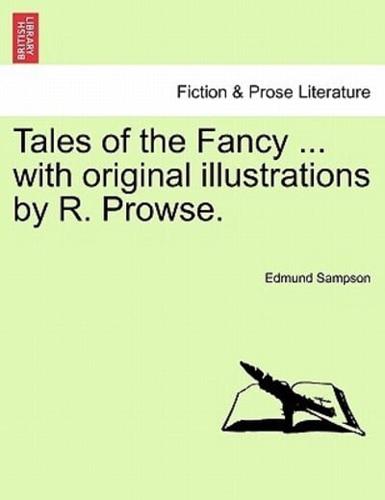 Tales of the Fancy ... with original illustrations by R. Prowse.