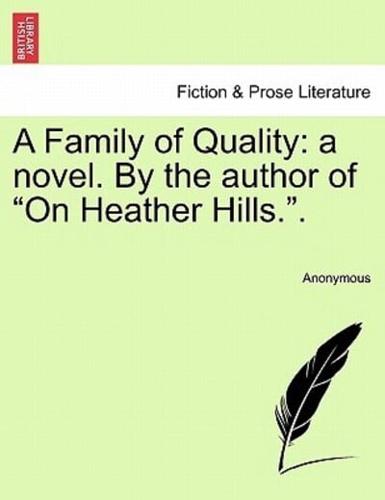 A Family of Quality: a novel. By the author of "On Heather Hills.".